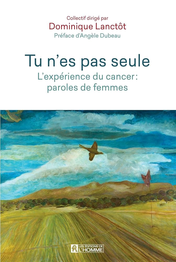 Tu n'es pas seule : l'expérience du cancer : paroles de femmes